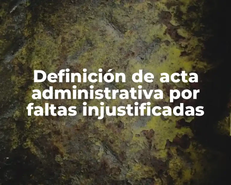 Definición de acta administrativa por faltas injustificadas