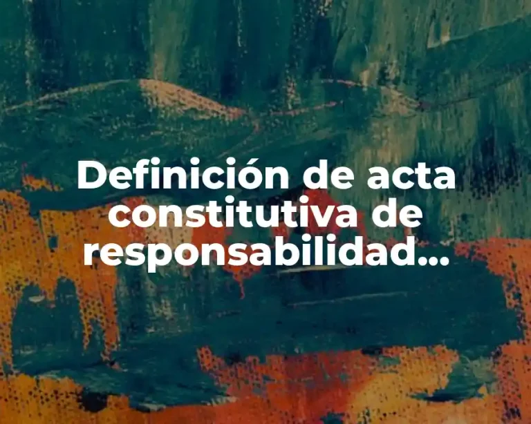 Definición de acta constitutiva de responsabilidad limitada