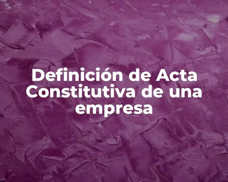 Definición de Acta Constitutiva de una empresa