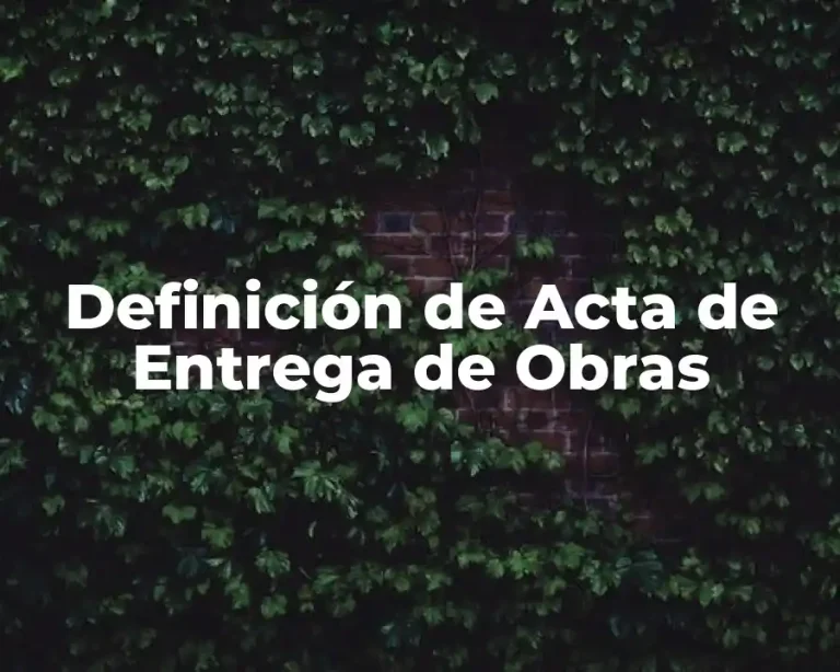 Definición de Acta de Entrega de Obras