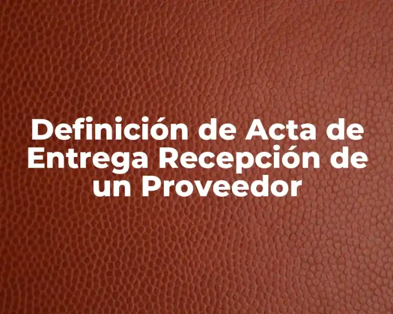 Definición de Acta de Entrega Recepción de un Proveedor