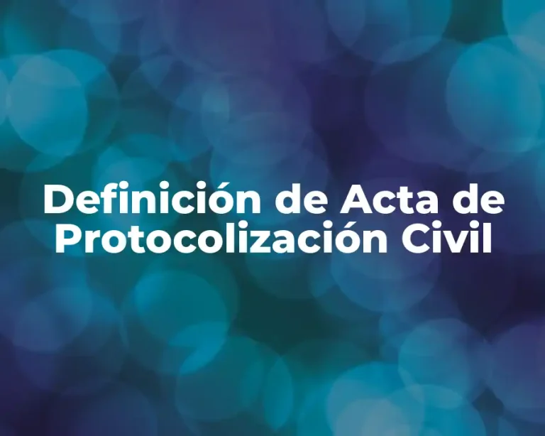 Definición de Acta de Protocolización Civil