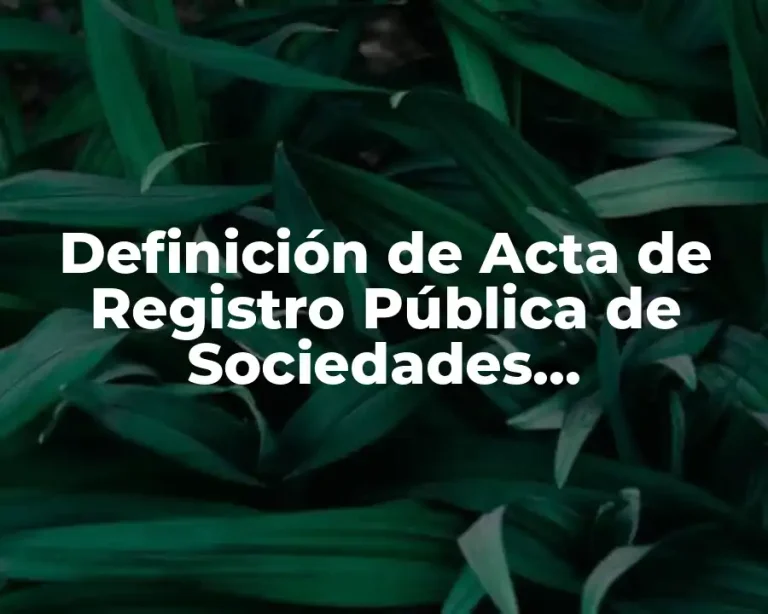 Definición de Acta de Registro Pública de Sociedades Cooperativas
