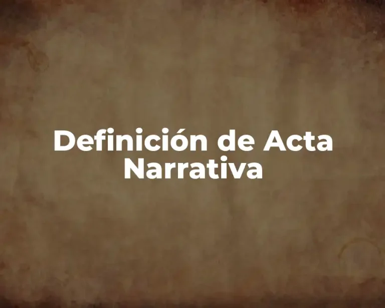 Definición de Acta Narrativa
