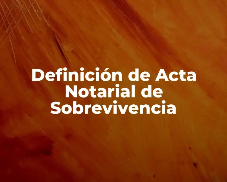Definición de Acta Notarial de Sobrevivencia