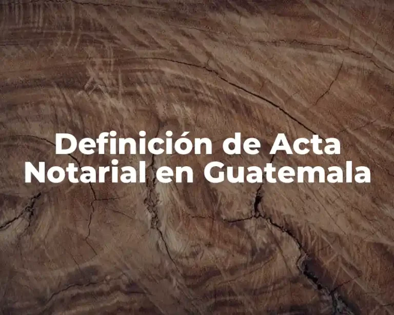 Definición de Acta Notarial en Guatemala