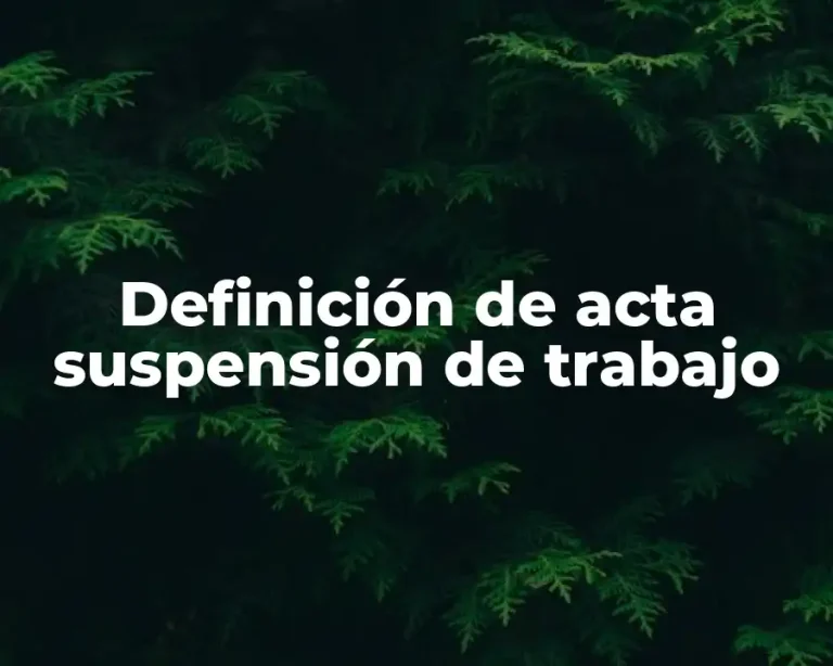 Definición de acta suspensión de trabajo