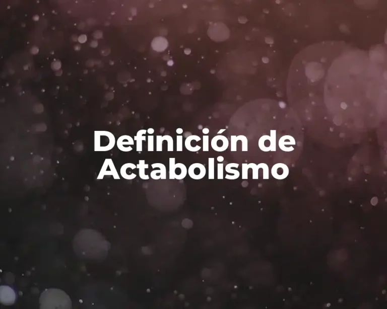 Definición de Actabolismo