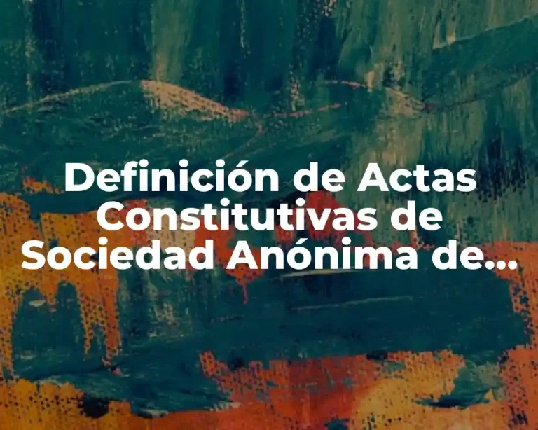 Definición de Actas Constitutivas de Sociedad Anónima de Capital Variable
