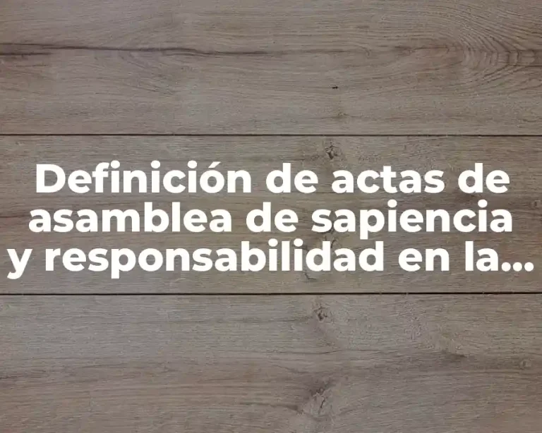 Definición de actas de asamblea de sapiencia y responsabilidad en la gestión pública (SAGARPA)