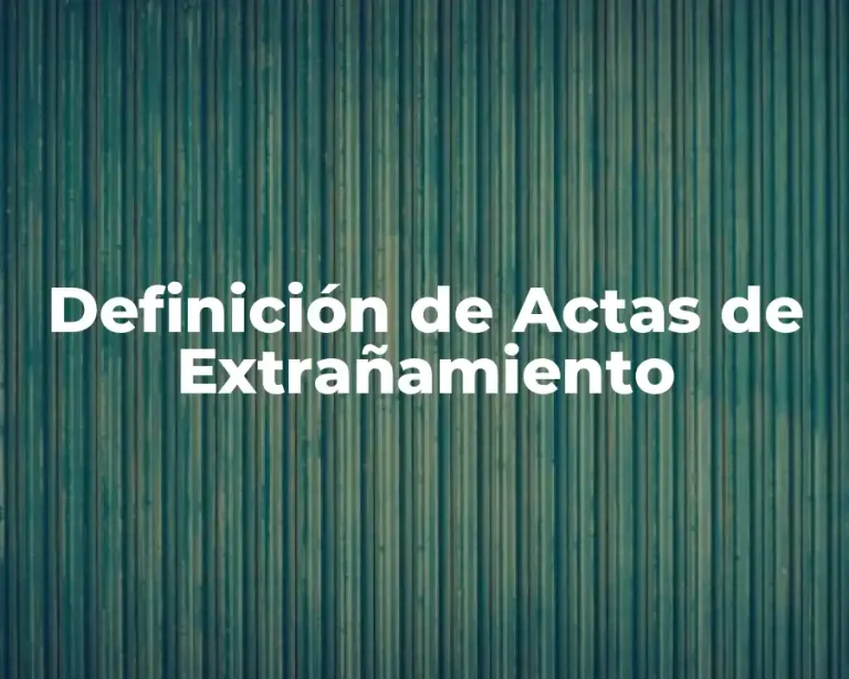 Definición de Actas de Extrañamiento