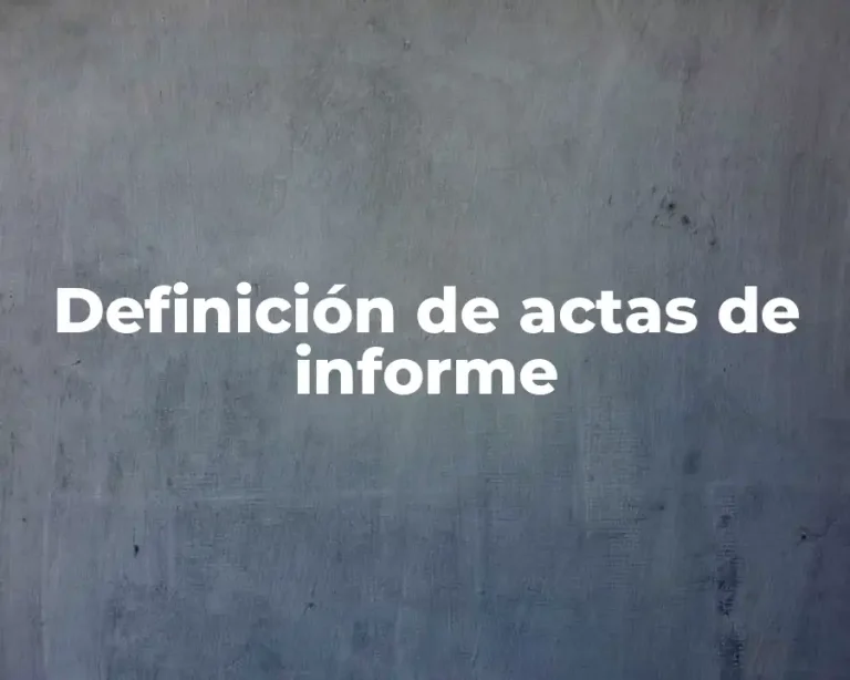 Definición de actas de informe