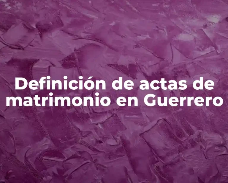 Definición de actas de matrimonio en Guerrero
