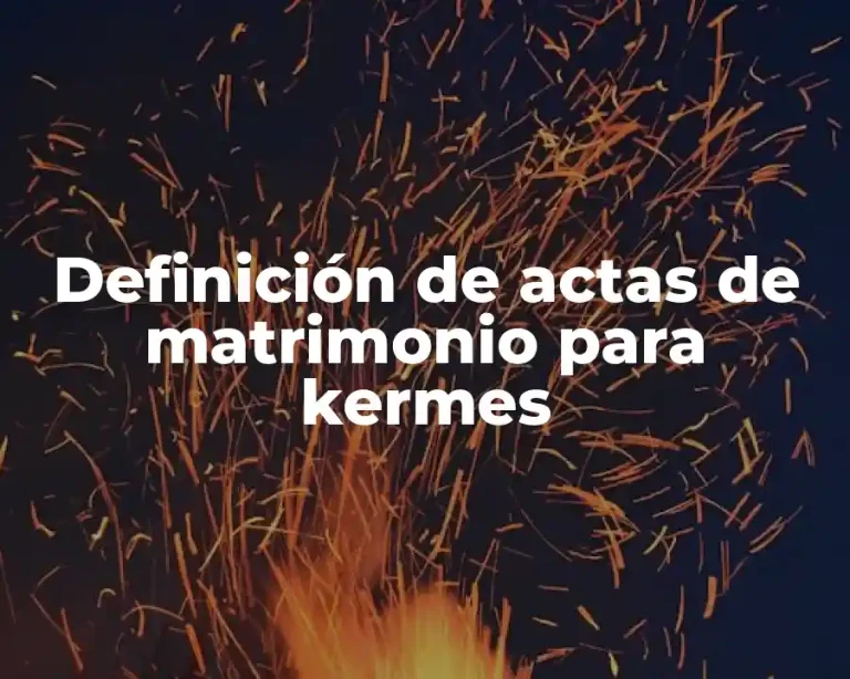 Definición de actas de matrimonio para kermes