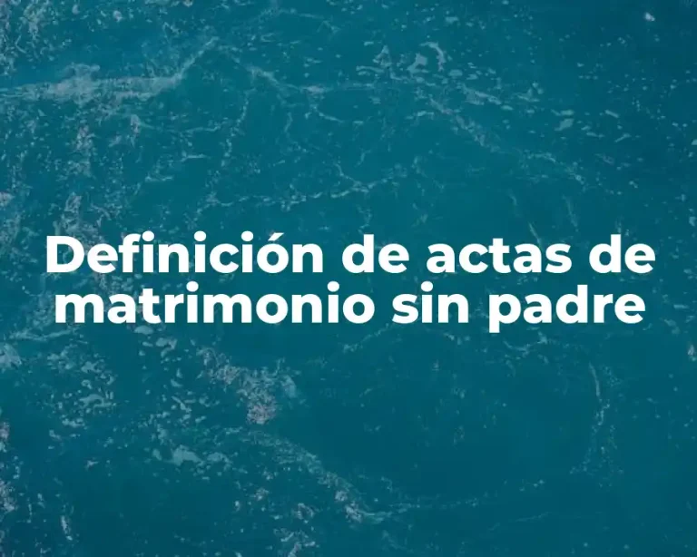 Definición de actas de matrimonio sin padre