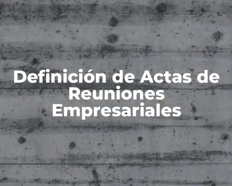Definición de Actas de Reuniones Empresariales