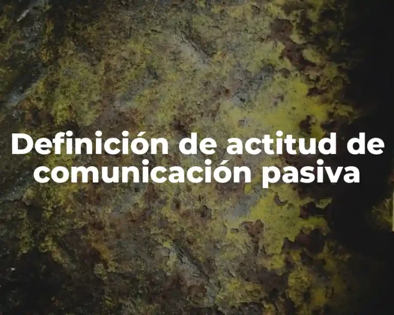 Definición de actitud de comunicación pasiva