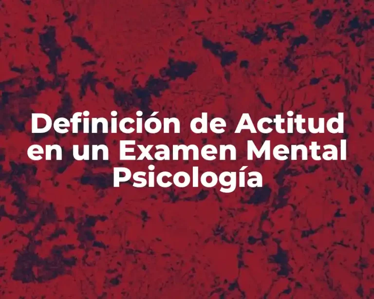 Definición de Actitud en un Examen Mental Psicología