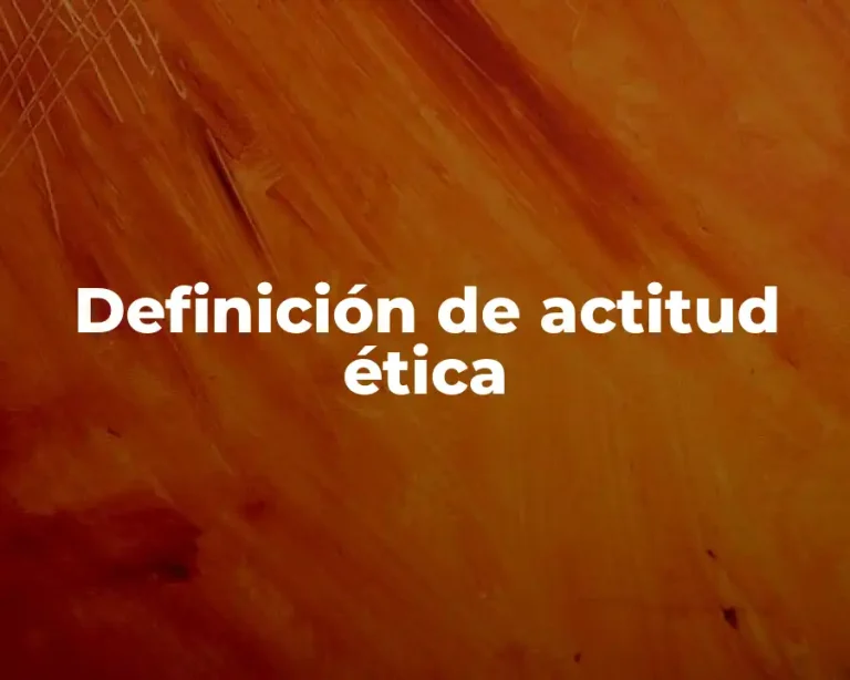 Definición de actitud ética