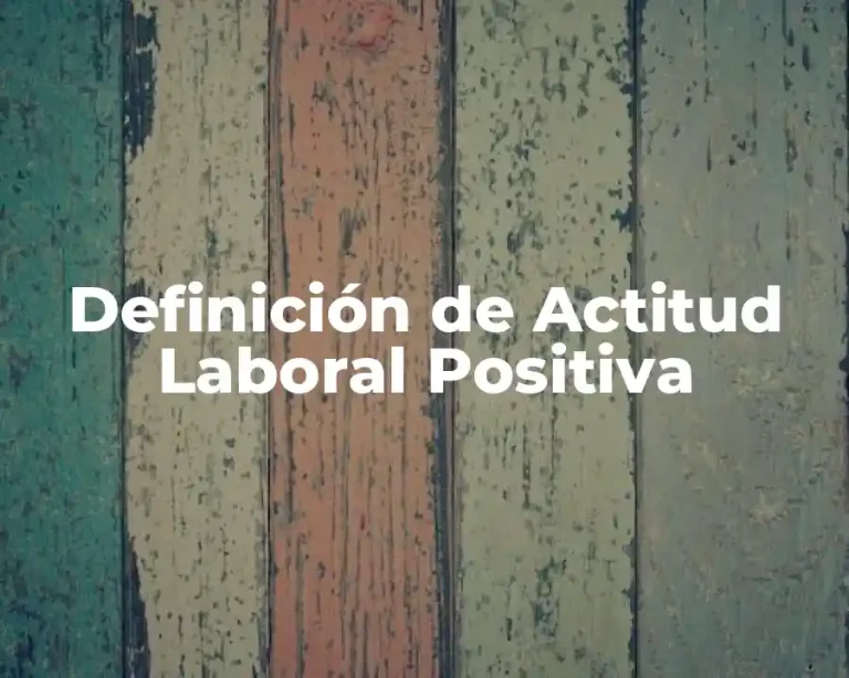Definición de Actitud Laboral Positiva