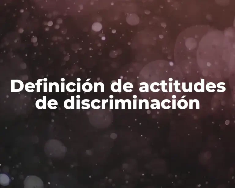 Definición de actitudes de discriminación