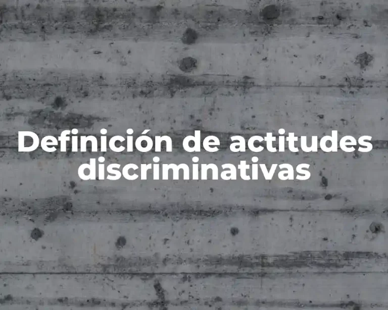 Definición de actitudes discriminativas