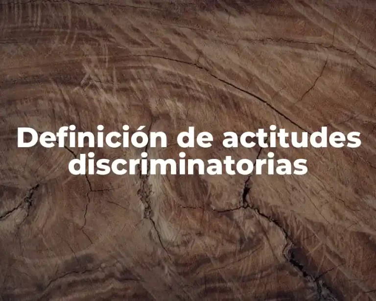 Definición de actitudes discriminatorias