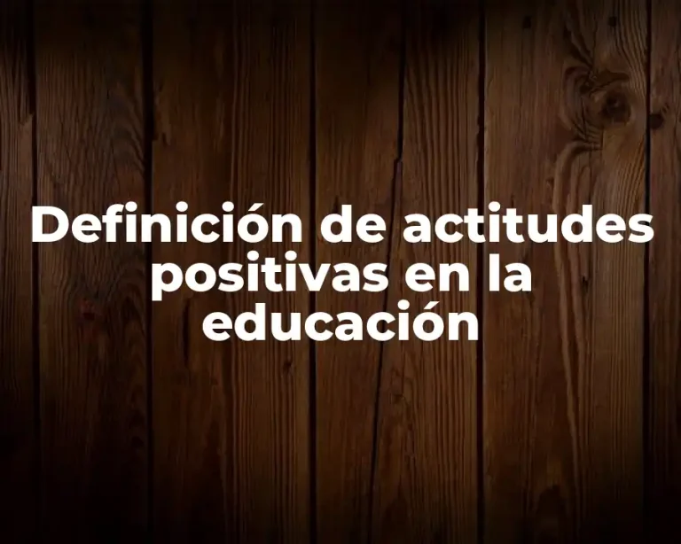 Definición de actitudes positivas en la educación