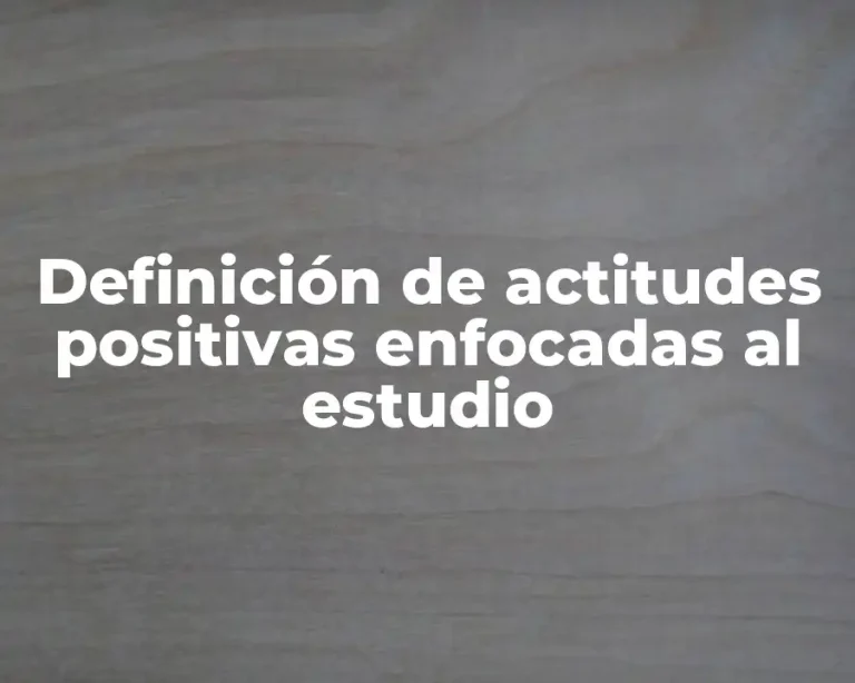 Definición de actitudes positivas enfocadas al estudio