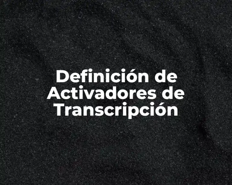 Definición de Activadores de Transcripción