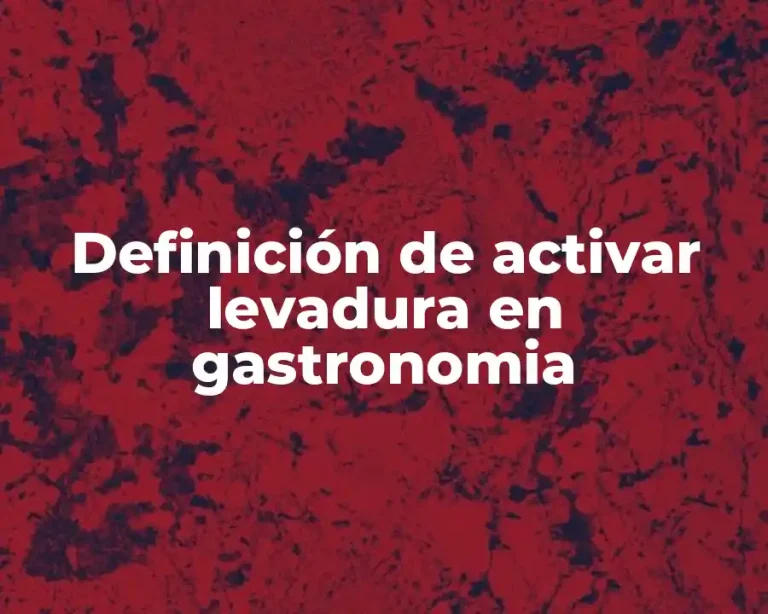 Definición de activar levadura en gastronomia