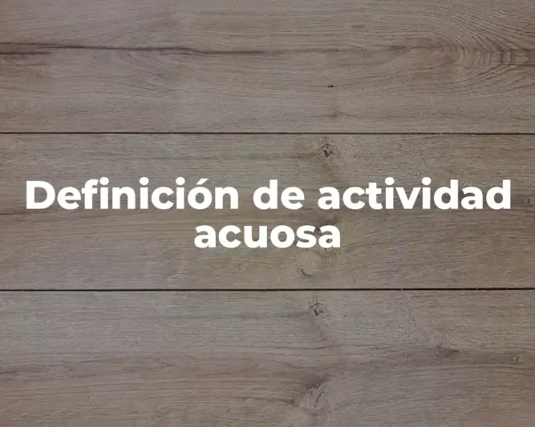 Definición de actividad acuosa