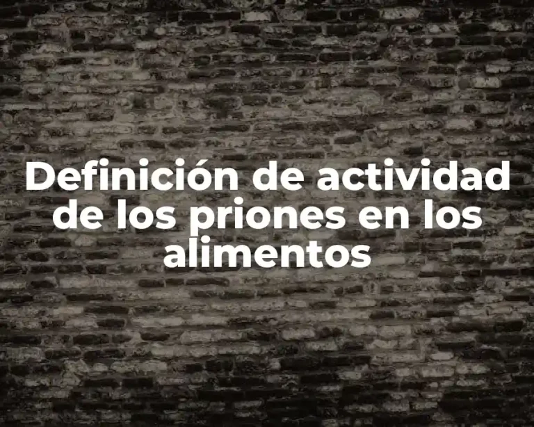 Definición de actividad de los priones en los alimentos