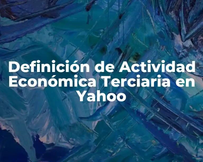 Definición de Actividad Económica Terciaria en Yahoo