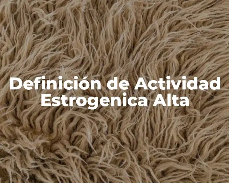 Definición de Actividad Estrogenica Alta