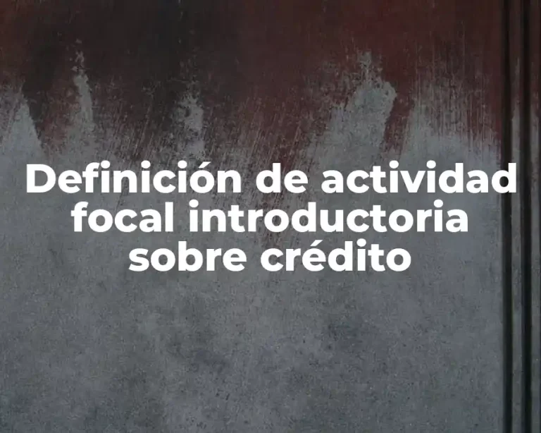Definición de actividad focal introductoria sobre crédito