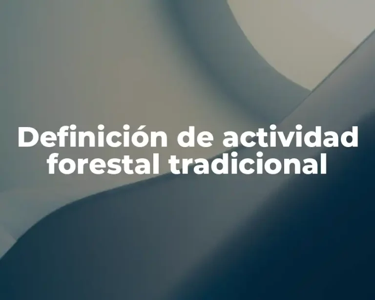 Definición de actividad forestal tradicional
