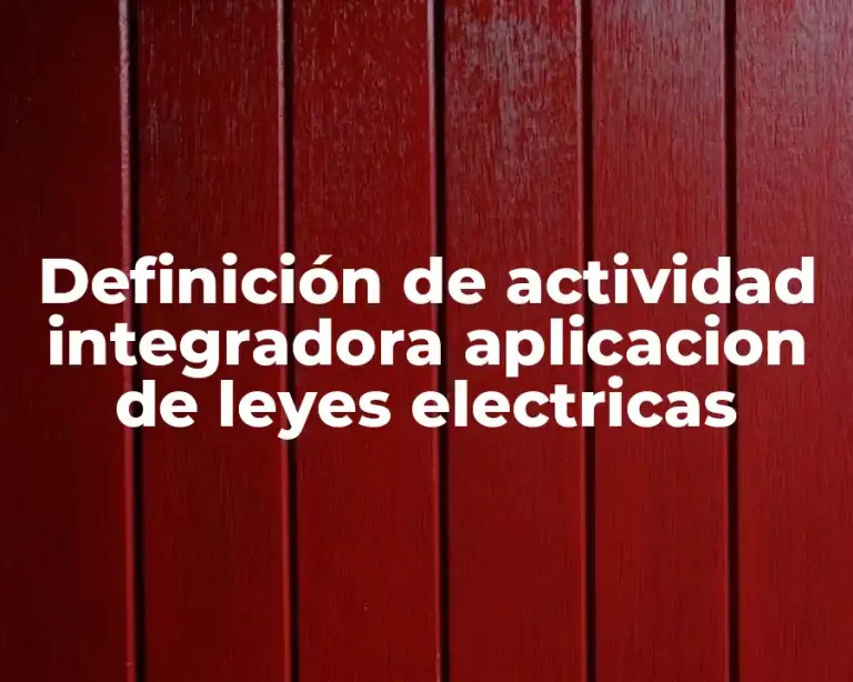 Definición de actividad integradora aplicacion de leyes electricas