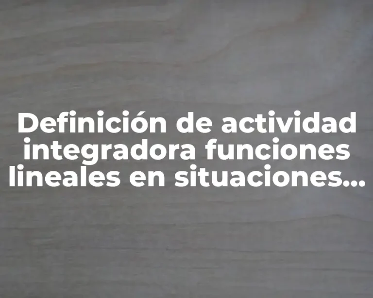 Definición de actividad integradora funciones lineales en situaciones reales