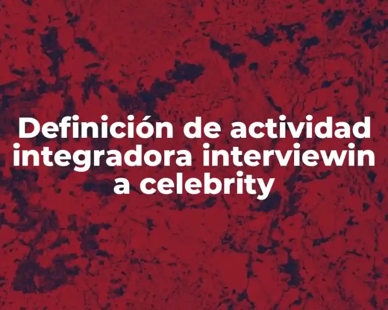 Definición de actividad integradora interviewin a celebrity
