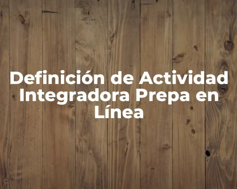Definición de Actividad Integradora Prepa en Línea