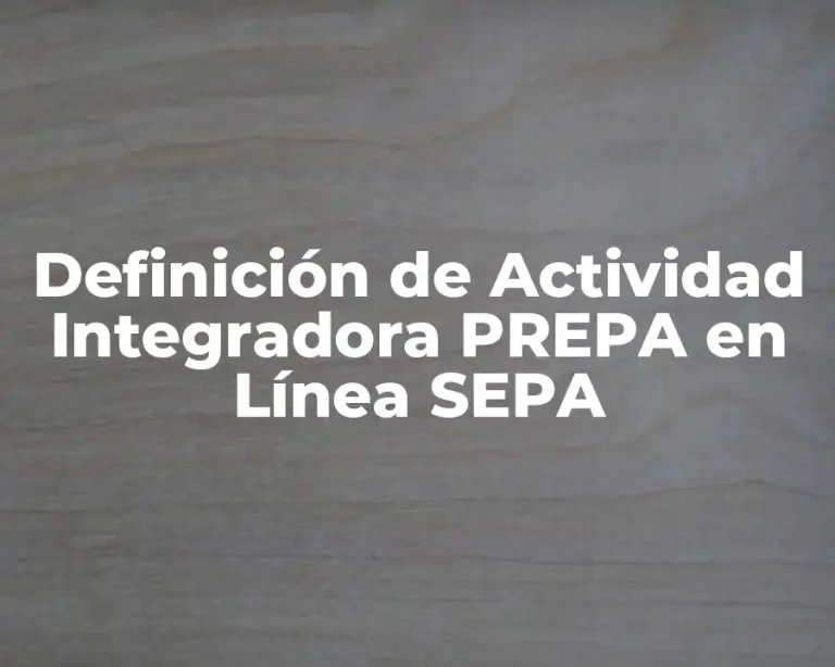 Definición de Actividad Integradora PREPA en Línea SEPA