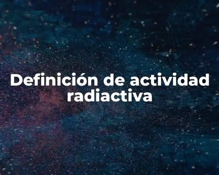 Definición de actividad radiactiva