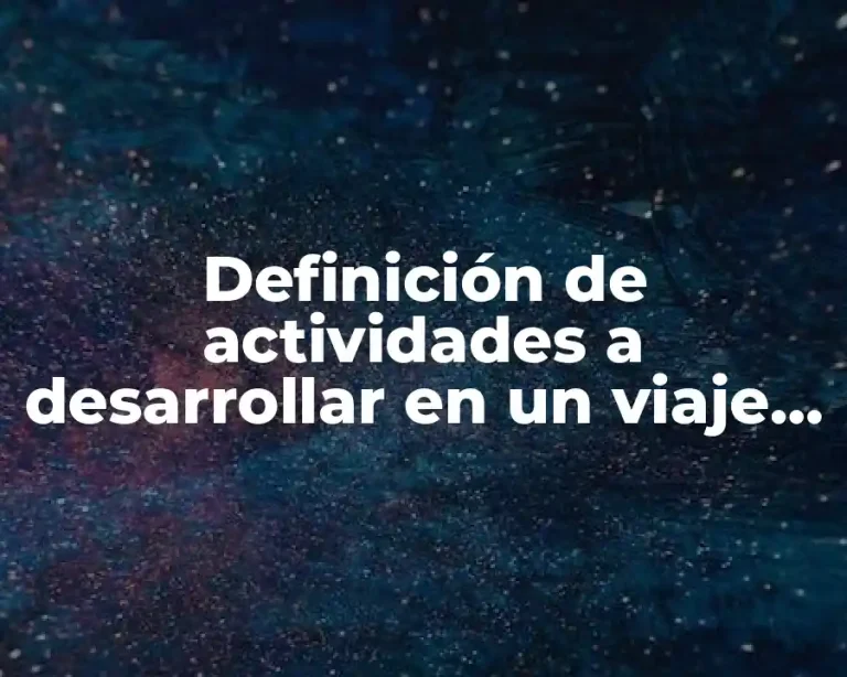 Definición de actividades a desarrollar en un viaje de estudios
