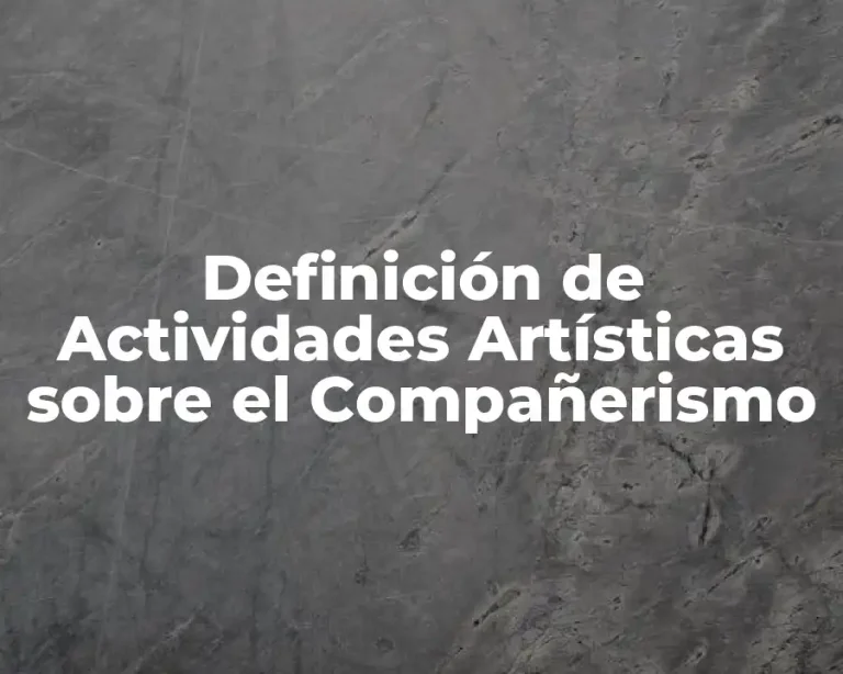 Definición de Actividades Artísticas sobre el Compañerismo