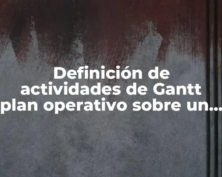 Definición de actividades de Gantt plan operativo sobre un proyecto