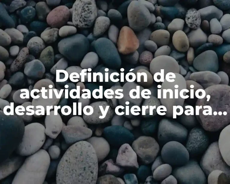 Definición de actividades de inicio, desarrollo y cierre para secundaria