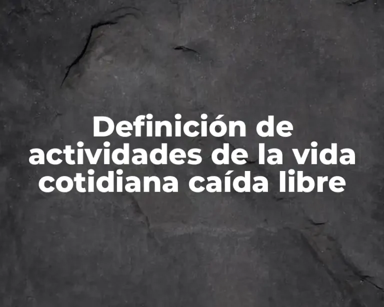 Definición de actividades de la vida cotidiana caída libre