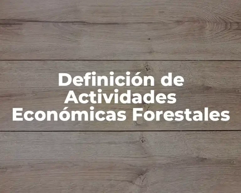 Definición de Actividades Económicas Forestales