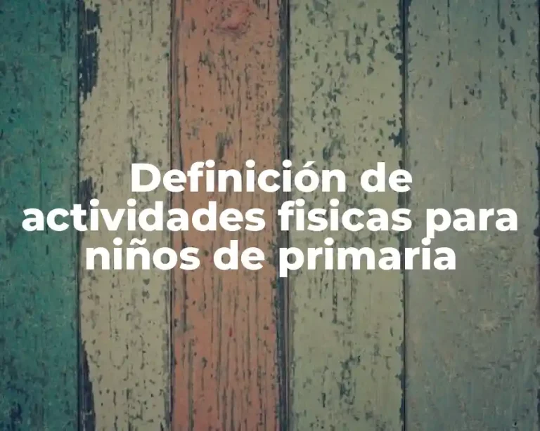 Definición de actividades fisicas para niños de primaria